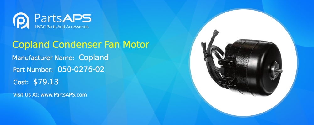 Copland Condenser fan Motor Parts | Copaland Compressor Parts | Copland Parts- PartsAPS