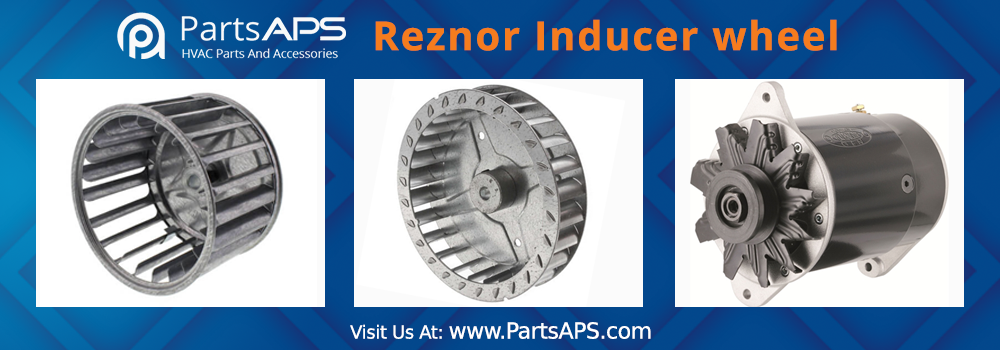 Shop Here at PartsAPS for Reznor Inducer Blower Wheel and Reznor Parts