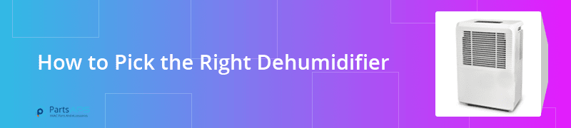 how to Pick the right dehumidifier